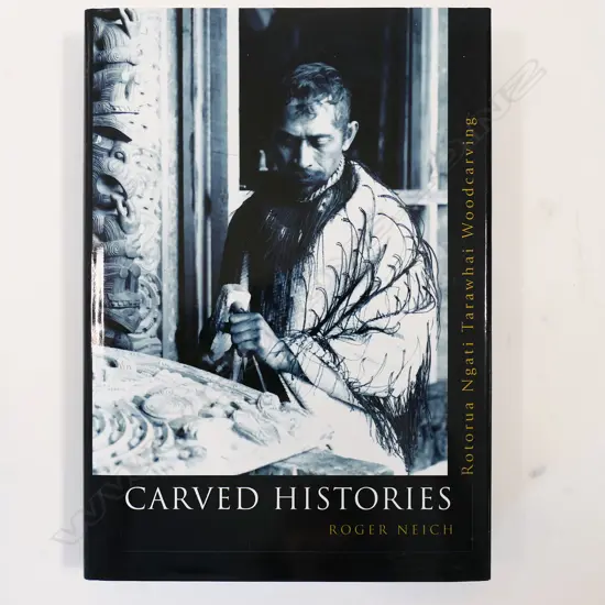 Carved Histories - Rotorua Ngati Tarawhai Woodcarving'