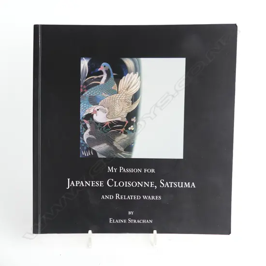 BOOK; 'MY PASSION FOR JAPANESE CLOISONNE, SATUMA & RELATED WARES' BY ELAINE STRACHAN