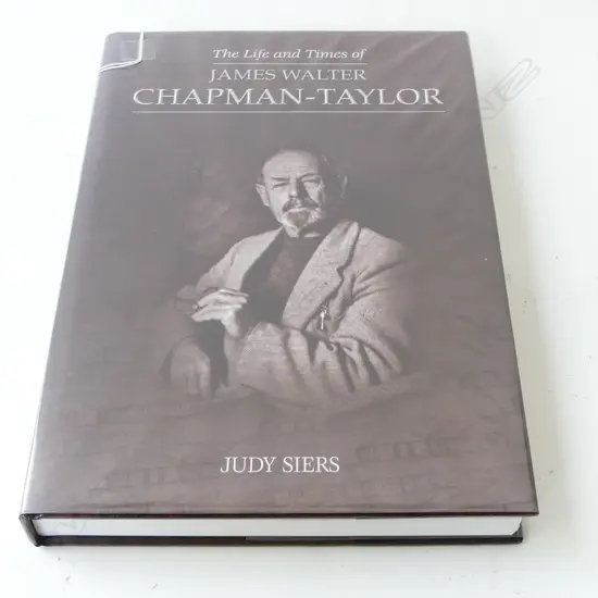 BOOK; THE LIFE & TIMES OF JAMES WALTER CHAPMAN-TAYLOR, JUDY SIERS, MILLWOOD 2007