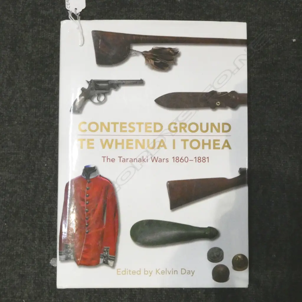 CONTESTED GROUND - TE WHENUA I TOHEA - THE TARANAKI WARES 1860-1881 Edited by Kelvin Day Image 1++