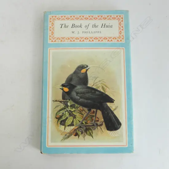 THE BOOK OF THE HUIA by W. J. PHILLIPPS, 1st Ed., 1963