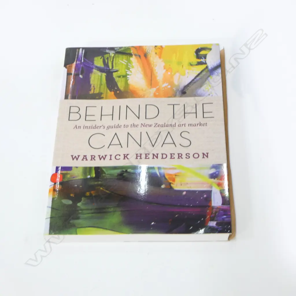 SIGNED COPY OF 'BEHIND THE CANVAS - A GUIDE TO THE NEW ZEALAND ART MARKET' by Warwick Henderson Image 1++