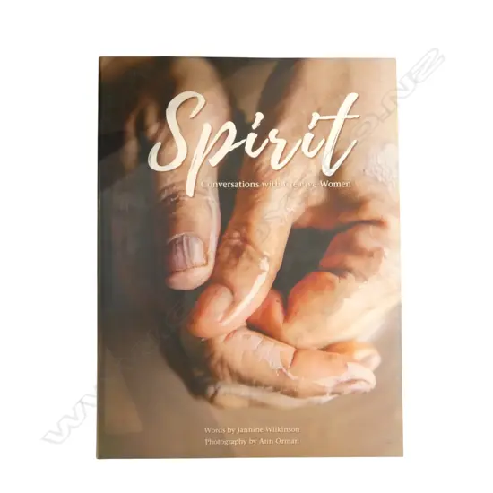 "SPIRIT" CONVERSATIONS WITH CREATIVE WOMEN WORDS BY JANNINE WILKINSON