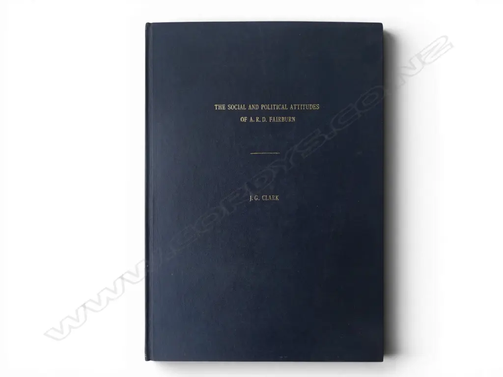 BOOK; THE SOCIAL & POLITICAL ATTITUDES OF A. R. D. FAIRBURN, J. G. CLARK, UNIVERSITY OF AUCKLAND 1974  Image 1++