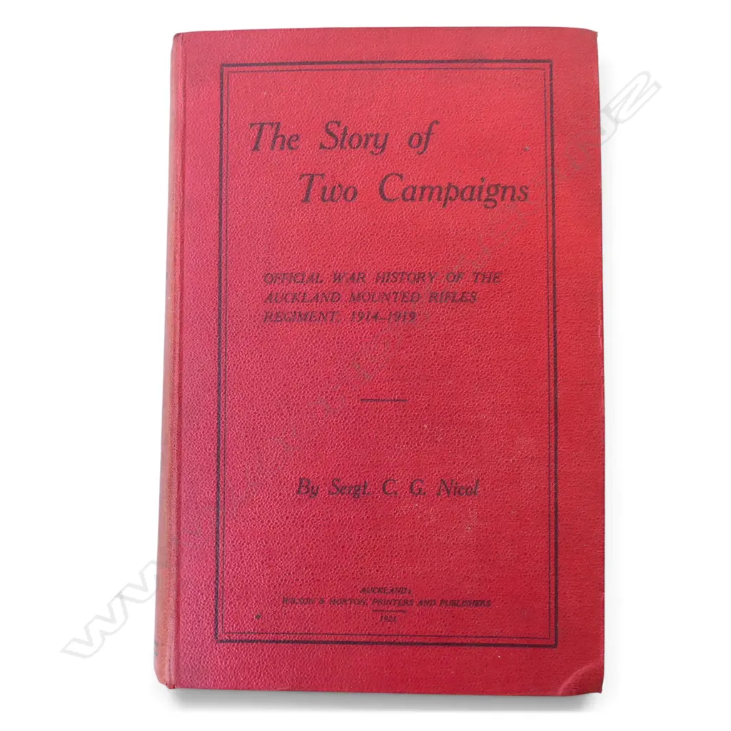 THE STORY OF TWO CAMPAIGNS - OFFICIAL WAR HISTORY OF THE AUCKLAND MOUNTED RIFLES 1914-19 by SERGT. C.G. NICOL Image 1++