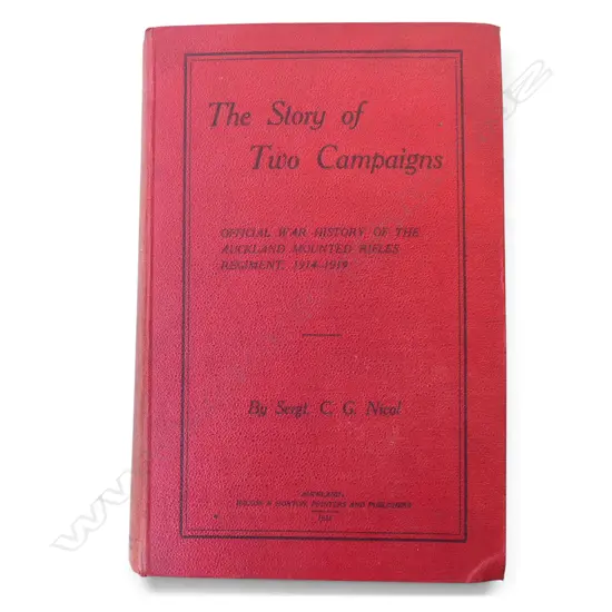 THE STORY OF TWO CAMPAIGNS - OFFICIAL WAR HISTORY OF THE AUCKLAND MOUNTED RIFLES 1914-19 by SERGT. C.G. NICOL
